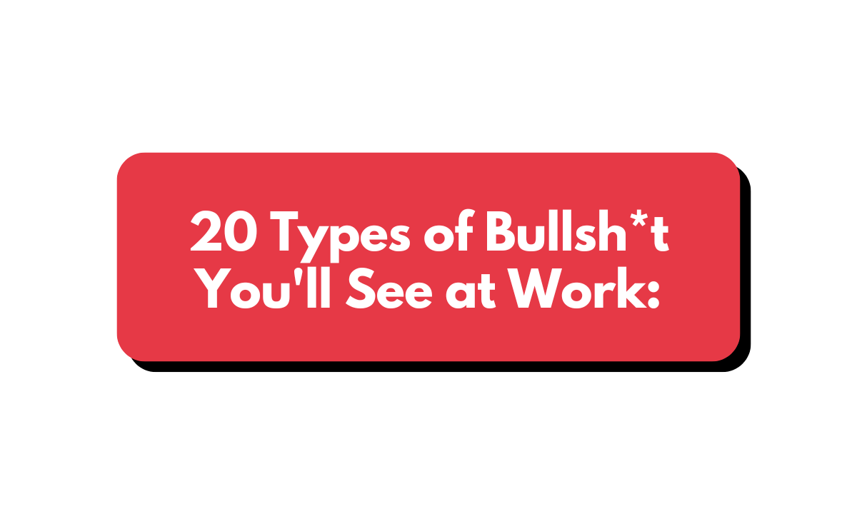 π¨ The 20 Types of Bullsh*t You'll See at Work.