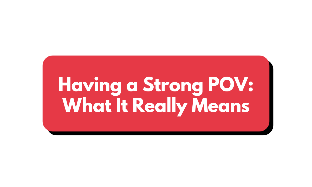 🧠 You don't need to be smart. But you need a strong point of view.