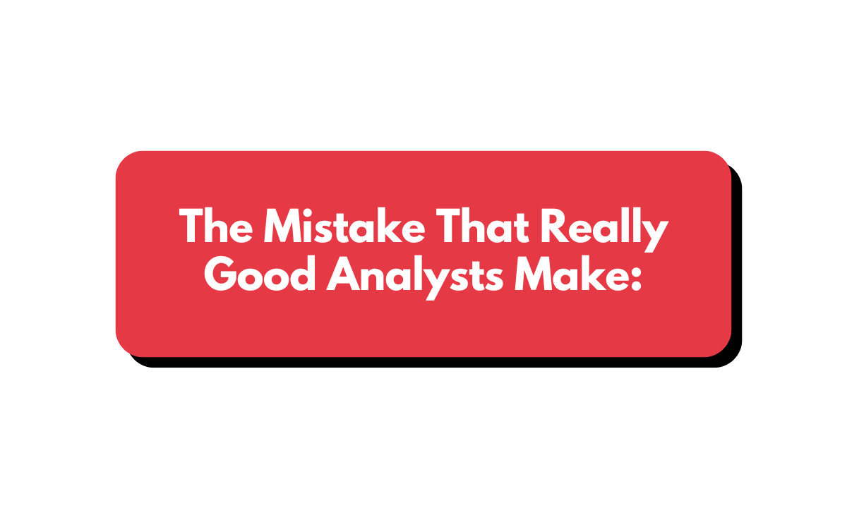 The mistake that (really good) analysts make.