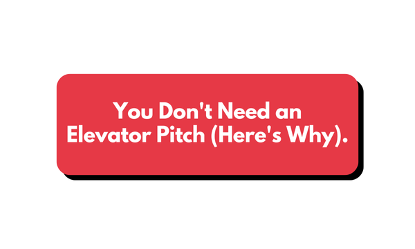 🧠 You Don't Need an Elevator Pitch (Here's Why).