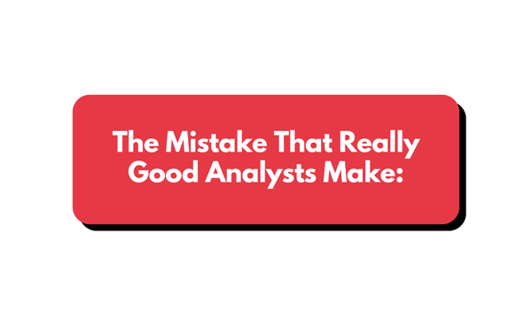 The mistake that (really good) analysts make.